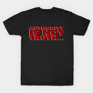 Authority is not truth... T-Shirt